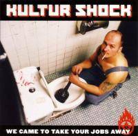 Kultur Shock : We Came to Take Your Jobs Away